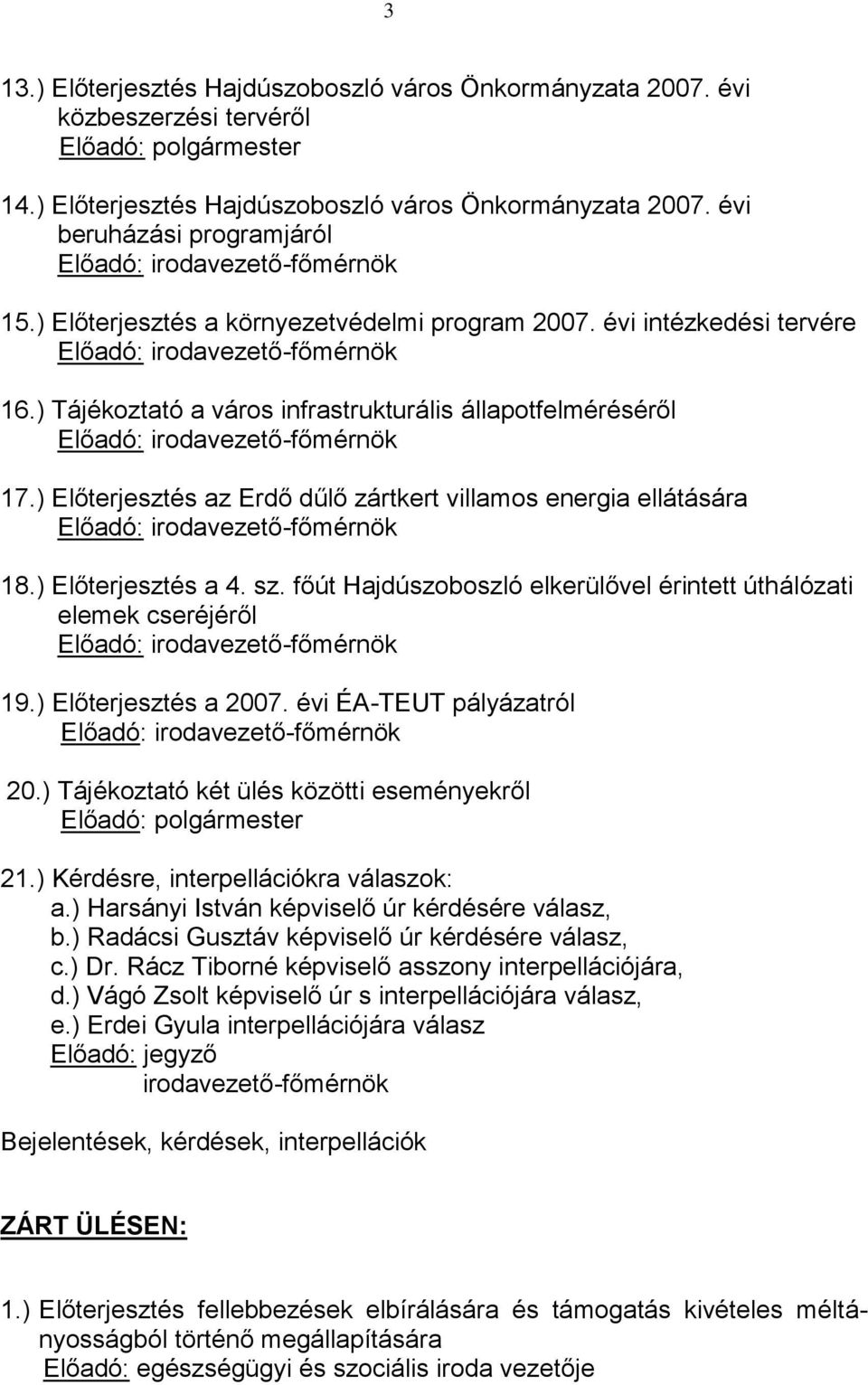 ) Előterjesztés az Erdő dűlő zártkert villamos energia ellátására Előadó: irodavezető-főmérnök 18.) Előterjesztés a 4. sz.