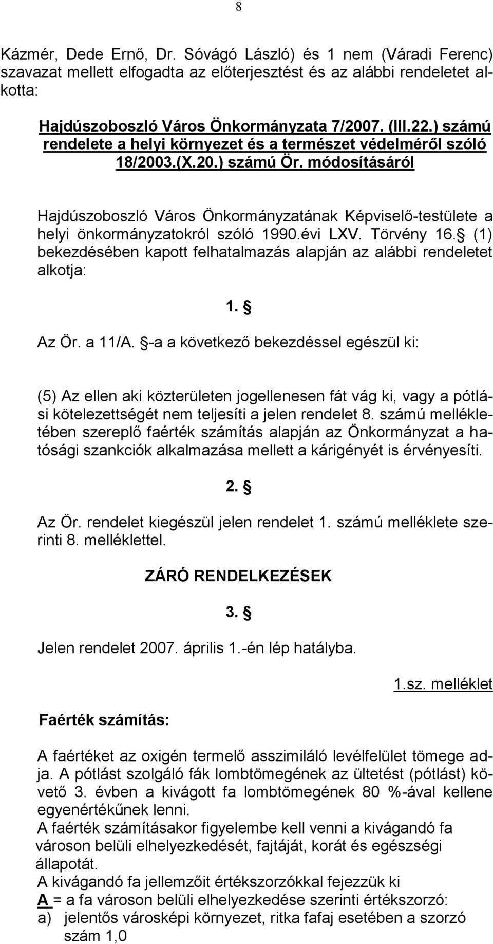 módosításáról Hajdúszoboszló Város Önkormányzatának Képviselő-testülete a helyi önkormányzatokról szóló 1990.évi LXV. Törvény 16.