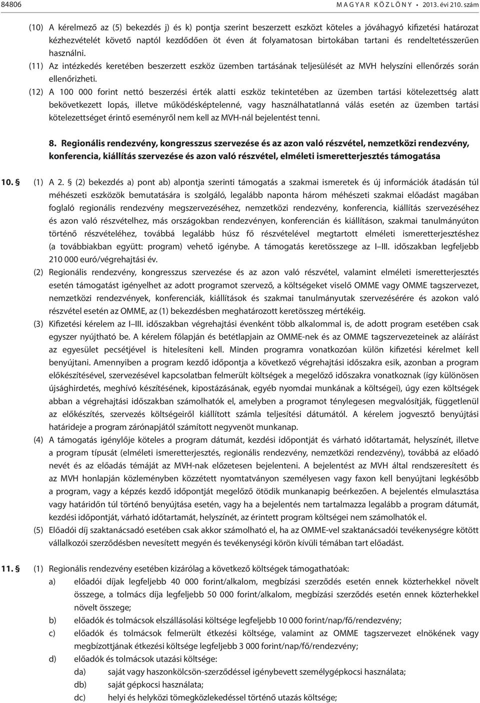 (12) A 100 000 forint nettó beszerzési érték alatti eszköz tekintetében az üzemben tartási kötelezettség alatt bekövetkezett lopás, illetve működésképtelenné, vagy használhatatlanná válás esetén az