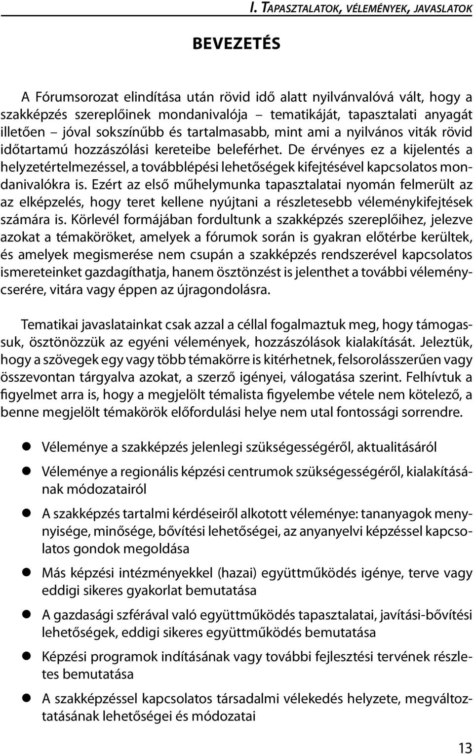 sokszínűbb és tartalmasabb, mint ami a nyilvános viták rövid időtartamú hozzászólási kereteibe beleférhet.