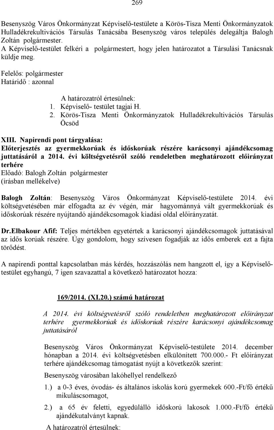 Képviselő- testület tagjai H. 2. Körös-Tisza Menti Önkormányzatok Hulladékrekultivációs Társulás Öcsöd XIII.