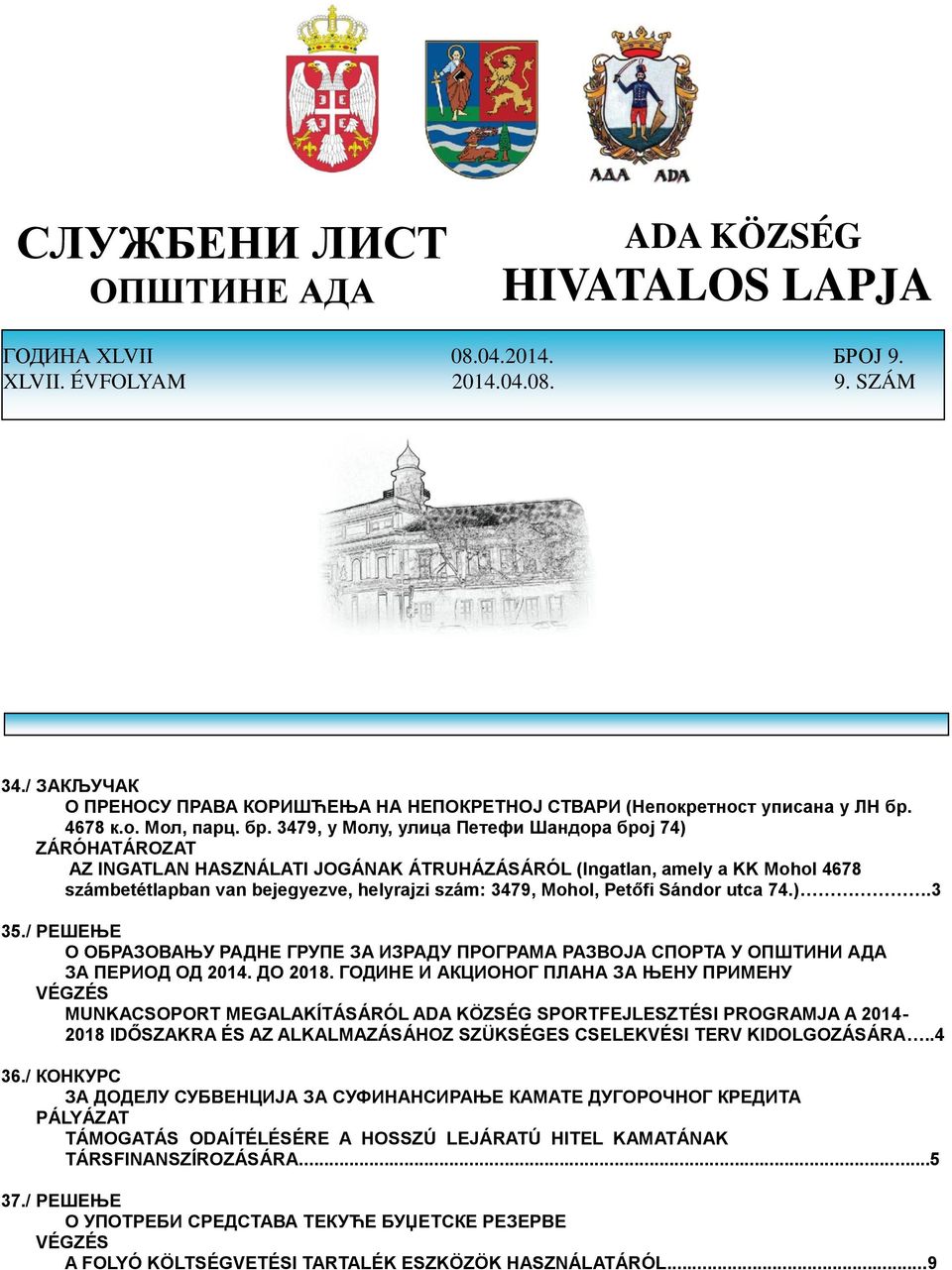 Mohol, Petőfi Sándor utca 74.).3 35./ РЕШЕЊЕ О ОБРАЗОВАЊУ РАДНЕ ГРУПЕ ЗА ИЗРАДУ ПРОГРАМА РАЗВОЈА СПОРТА У ОПШТИНИ АДА ЗА ПЕРИОД ОД 2014. ДО 2018.