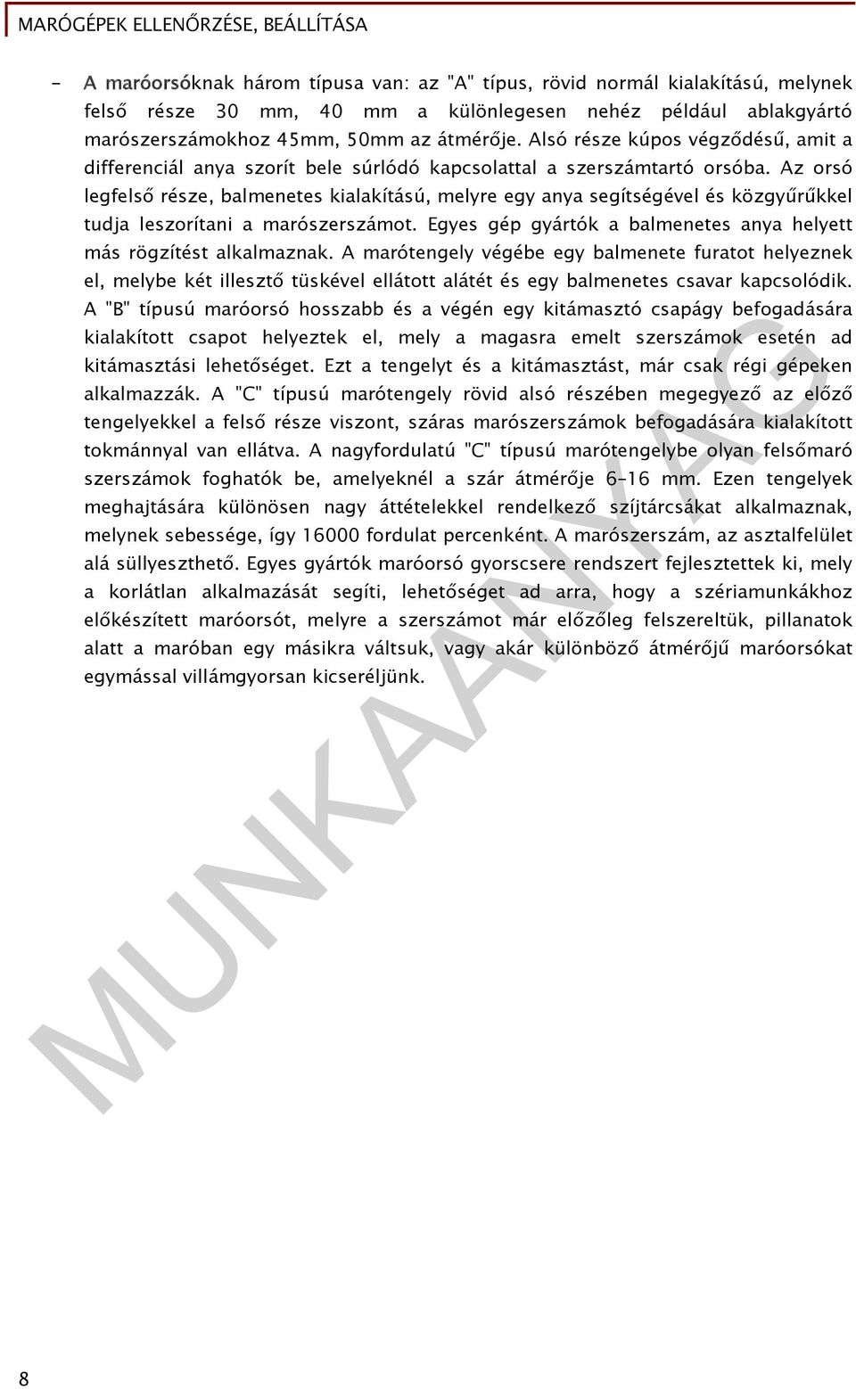 Az orsó legfelső része, balmenetes kialakítású, melyre egy anya segítségével és közgyűrűkkel tudja leszorítani a marószerszámot. Egyes gép gyártók a balmenetes anya helyett más rögzítést alkalmaznak.