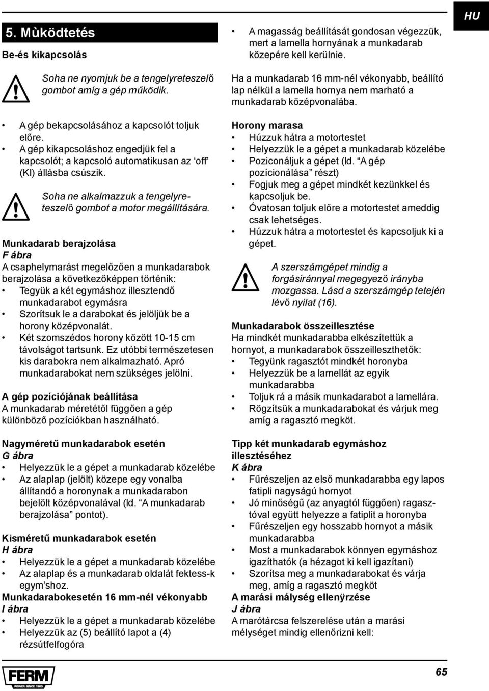 Munkadarab berajzolása F ábra A csaphelymarást megelőzően a munkadarabok berajzolása a következőképpen történik: Tegyük a két egymáshoz illesztendő munkadarabot egymásra Szorítsuk le a darabokat és