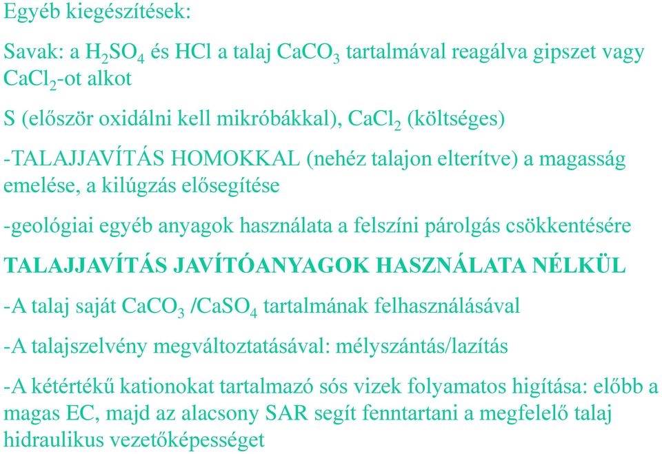 csökkentésére TALAJJAVÍTÁS JAVÍTÓANYAGOK HASZNÁLATA NÉLKÜL -A talaj saját CaCO 3 /CaSO 4 tartalmának felhasználásával -A talajszelvény megváltoztatásával: