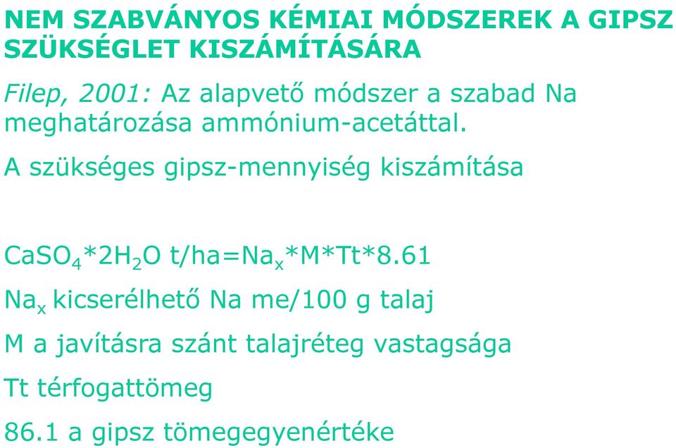 A szükséges gipsz-mennyiség kiszámítása CaSO 4 *2H 2 O t/ha=na x *M*Tt*8.