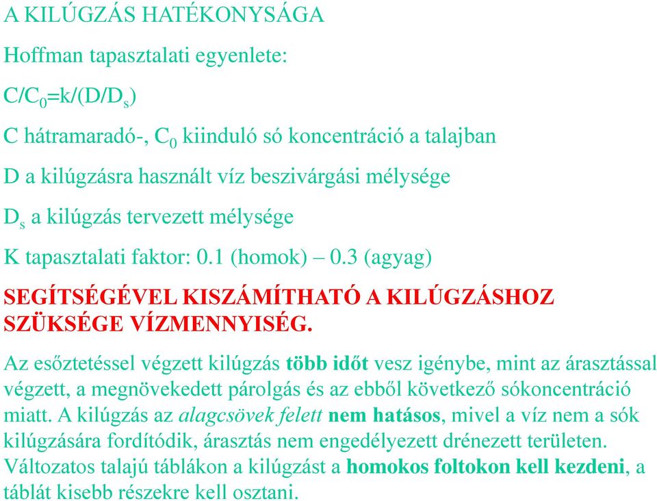 Változatos talajú táblákon a kilúgzást a homokos foltokon kell kezdeni, a táblát kisebb részekre kell osztani.