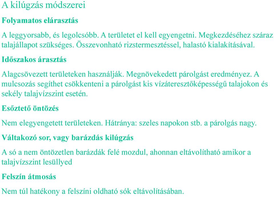 A mulcsozás segíthet csökkenteni a párolgást kis vízáteresztőképességű talajokon és sekély talajvízszint esetén. Esőztető öntözés Nem elegyengetett területeken.