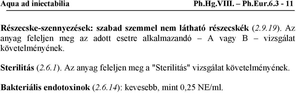 Az anyag feleljen meg az adott esetre alkalmazandó A vagy B vizsgálat követelményének.