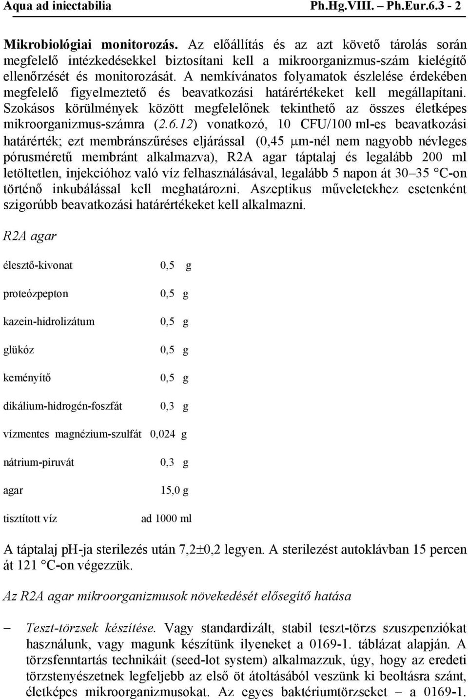 A nemkívánatos folyamatok észlelése érdekében megfelelő figyelmeztető és beavatkozási határértékeket kell megállapítani.