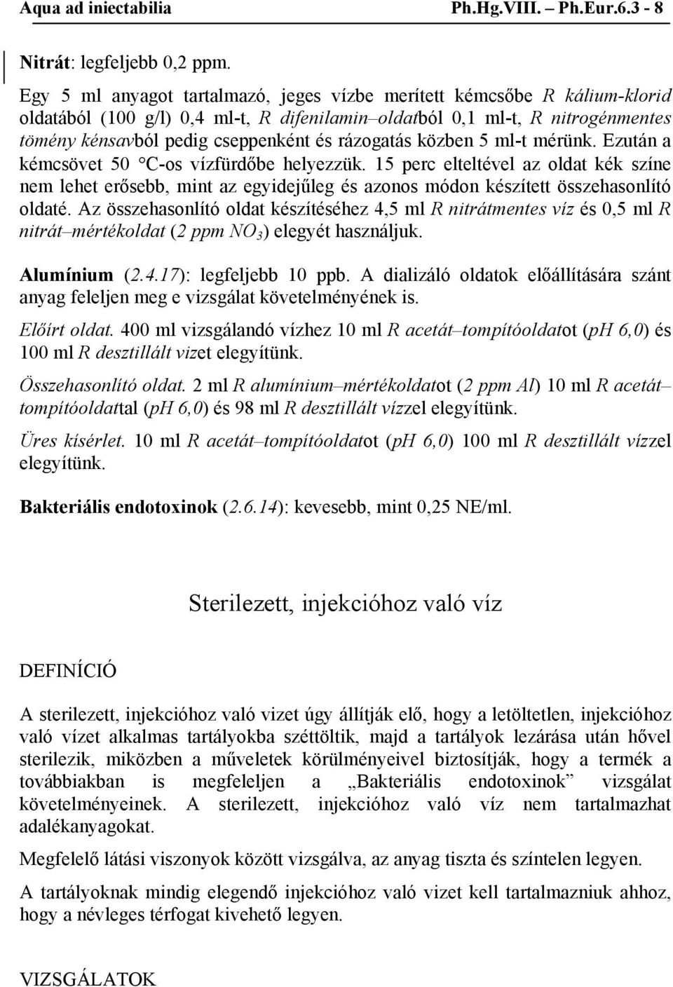 rázogatás közben 5 ml-t mérünk. Ezután a kémcsövet 50 C-os vízfürdőbe helyezzük.