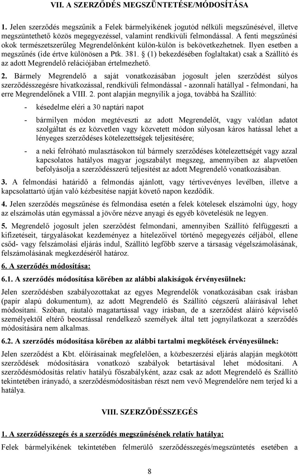 A fenti megszűnési okok természetszerűleg nként külön-külön is bekövetkezhetnek. Ilyen esetben a megszűnés (ide értve különösen a Ptk. 381.