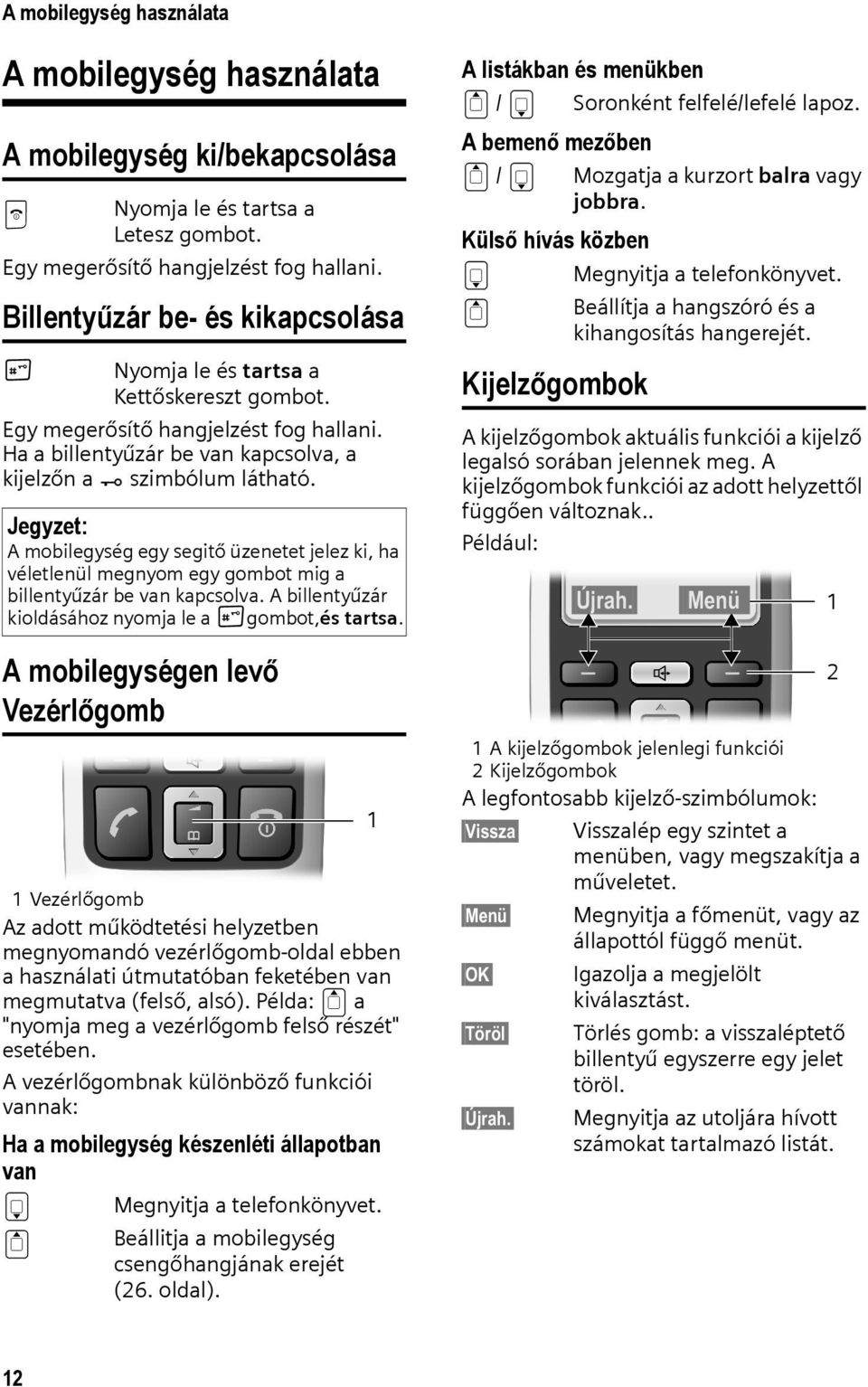 Jegyzet: A mobilegység egy segitő üzenetet jelez ki, ha véletlenül megnyom egy gombot mig a billentyűzár be van kapcsolva. A billentyűzár kioldásához nyomja le a #gombot,és tartsa.