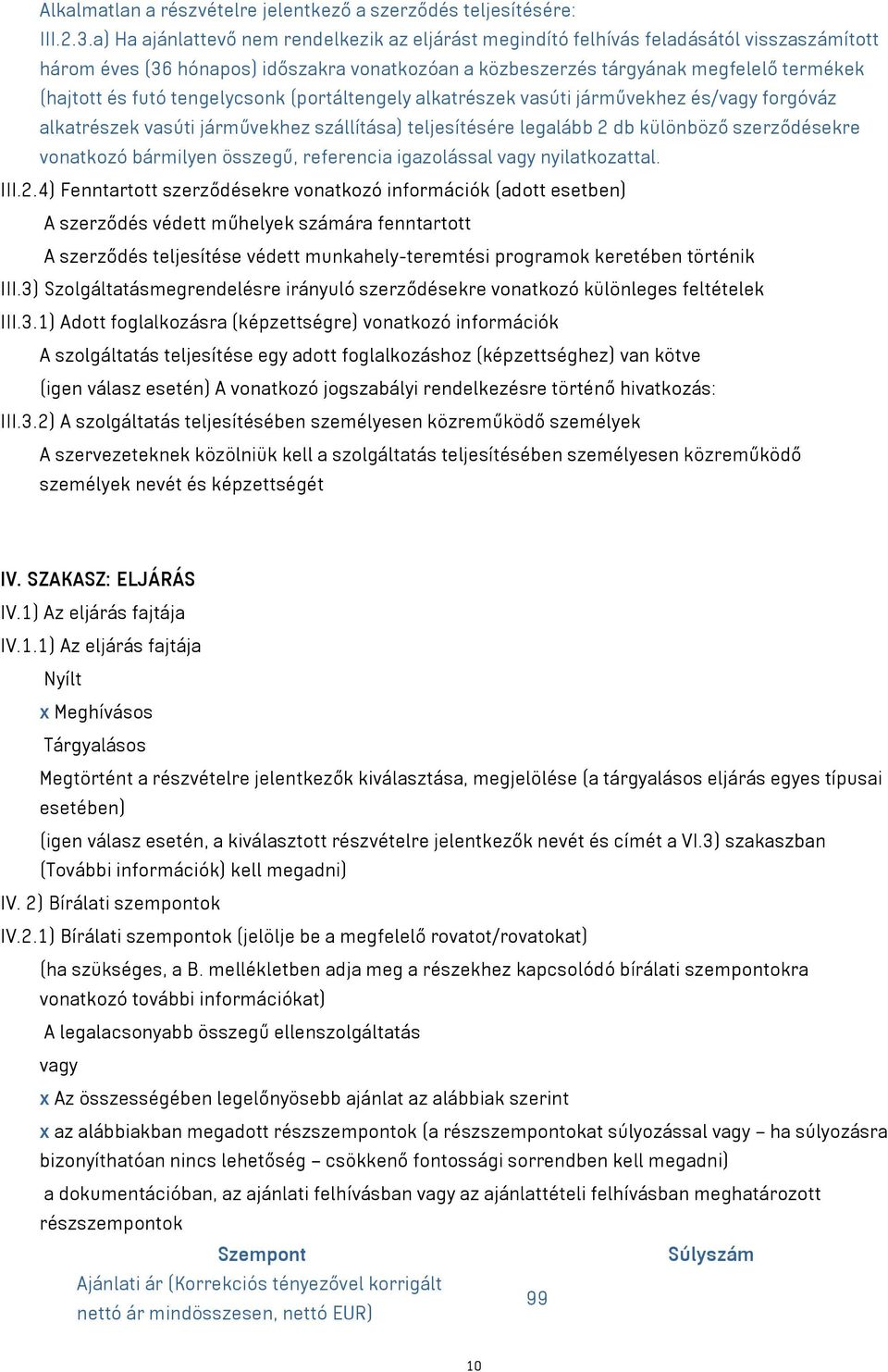 tengelycsonk (portáltengely alkatrészek vasúti járművekhez és/vagy forgóváz alkatrészek vasúti járművekhez szállítása) teljesítésére legalább 2 db különböző szerződésekre vonatkozó bármilyen összegű,