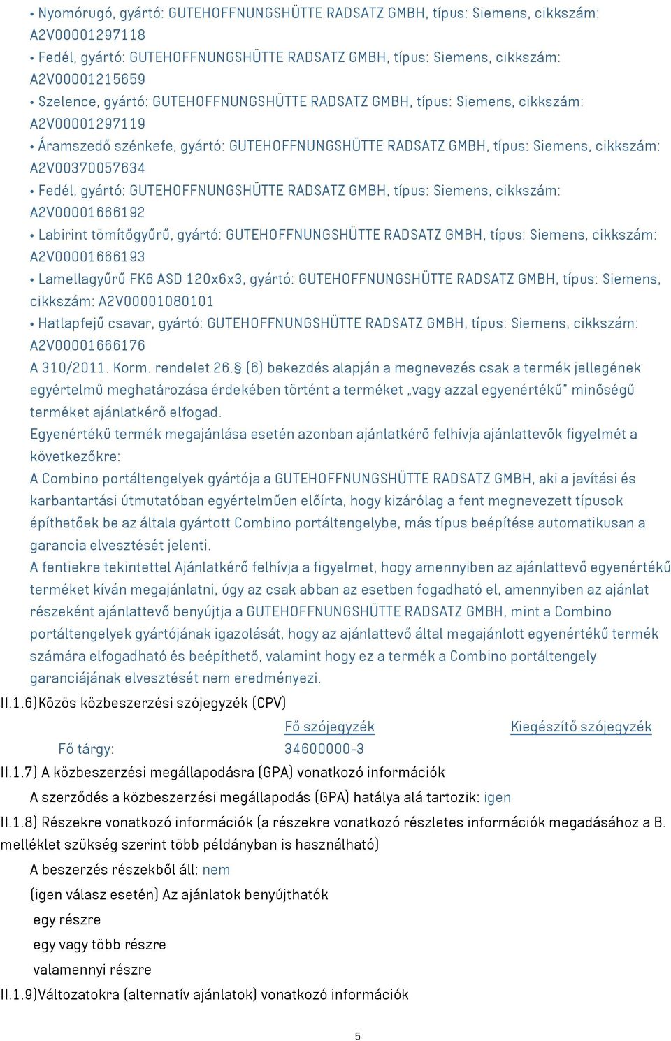 GUTEHOFFNUNGSHÜTTE RADSATZ GMBH, típus: Siemens, cikkszám: A2V00001666192 Labirint tömítőgyűrű, gyártó: GUTEHOFFNUNGSHÜTTE RADSATZ GMBH, típus: Siemens, cikkszám: A2V00001666193 Lamellagyűrű FK6 ASD