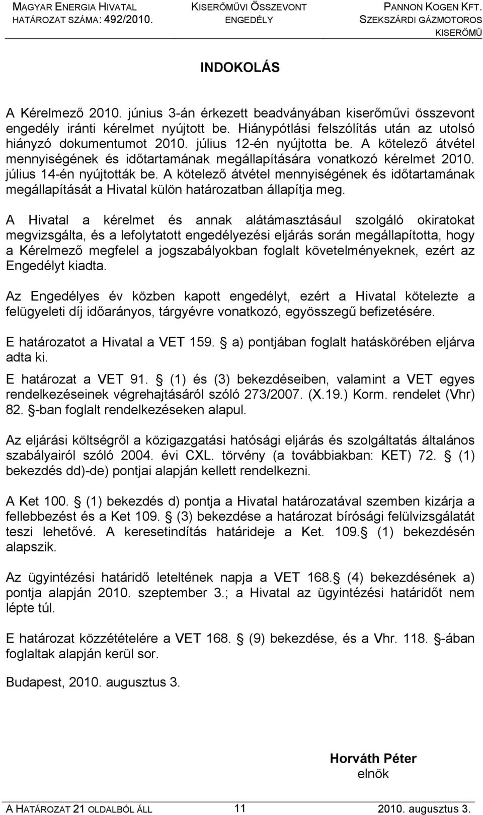 A kötelező átvétel mennyiségének és időtartamának megállapítását a Hivatal külön határozatban állapítja meg.