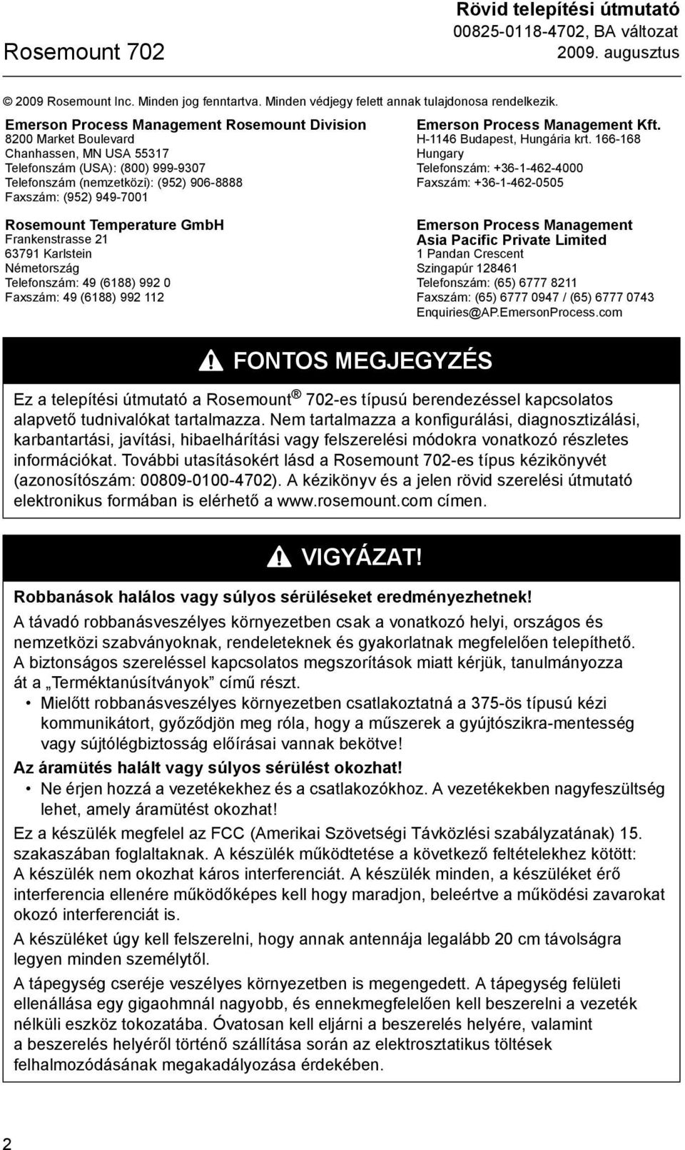 Rosemount Temperature GmbH Frankenstrasse 21 63791 Karlstein Németország Telefonszám: 49 (6188) 992 0 Faxszám: 49 (6188) 992 112 Emerson Process Management Kft. H-1146 Budapest, Hungária krt.