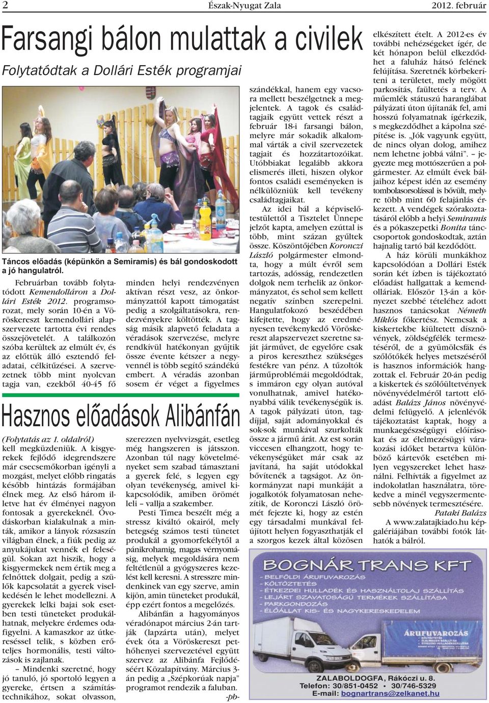 A találkozón szóba kerültek az elmúlt év, és az elõttük álló esztendõ feladatai, célkitûzései.