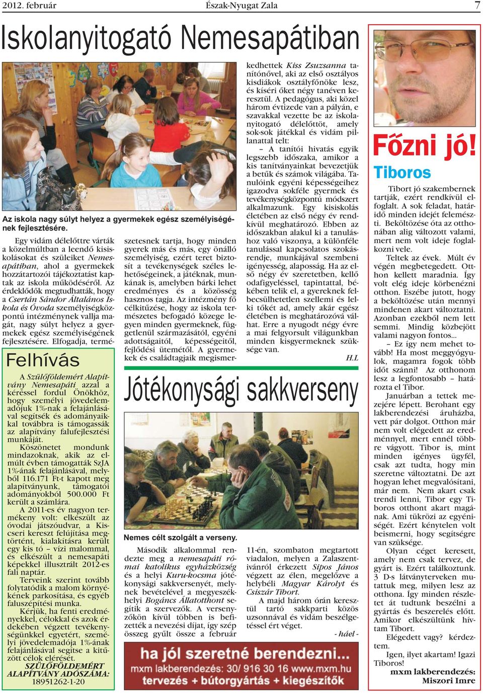 Az érdeklõdõk megtudhatták, hogy a Csertán Sándor Általános Iskola és Óvoda személyiségközpontú intézménynek vallja magát, nagy súlyt helyez a gyermekek egész személyiségének fejlesztésére.