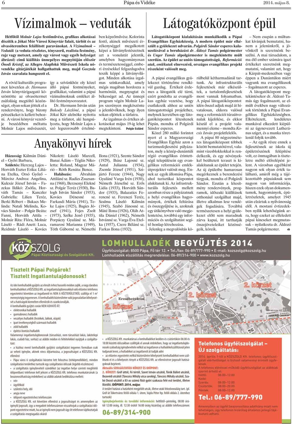 A Vízimalmok Veduták (a veduta részletes, tényszerû, realista festmény, rajz vagy metszet, amely egy várost vagy egyéb helységet ábrázol) címû kiállítás ünnepélyes megnyitóján elõször Ónodi Kristóf,
