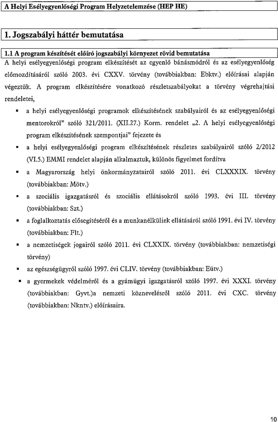 törvény (továbbiakban: Ebktv.) előírásai alapján végeztük. A program elkészítésére vonatkozó részletszabályokat a törvény végrehajtási rendeletei,.