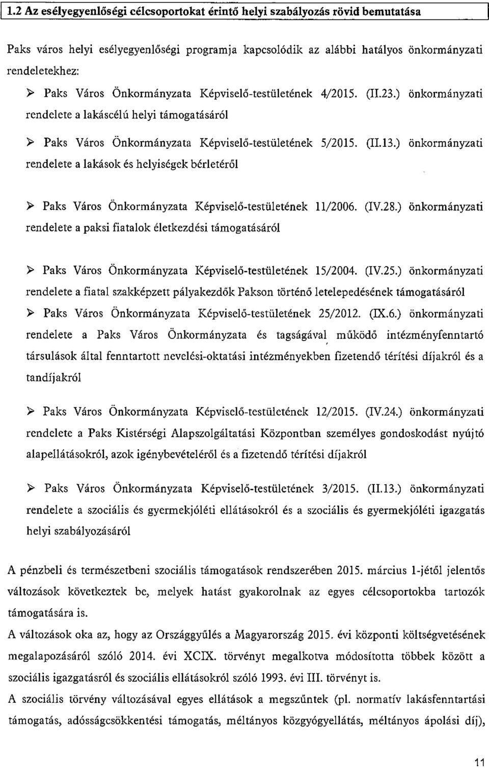 ) önkormányzati rendelete a lakások és helyiségek bérletéről ) Paks Város Önkormányzata Képviselő-testületének 11/2006. (JV.28.