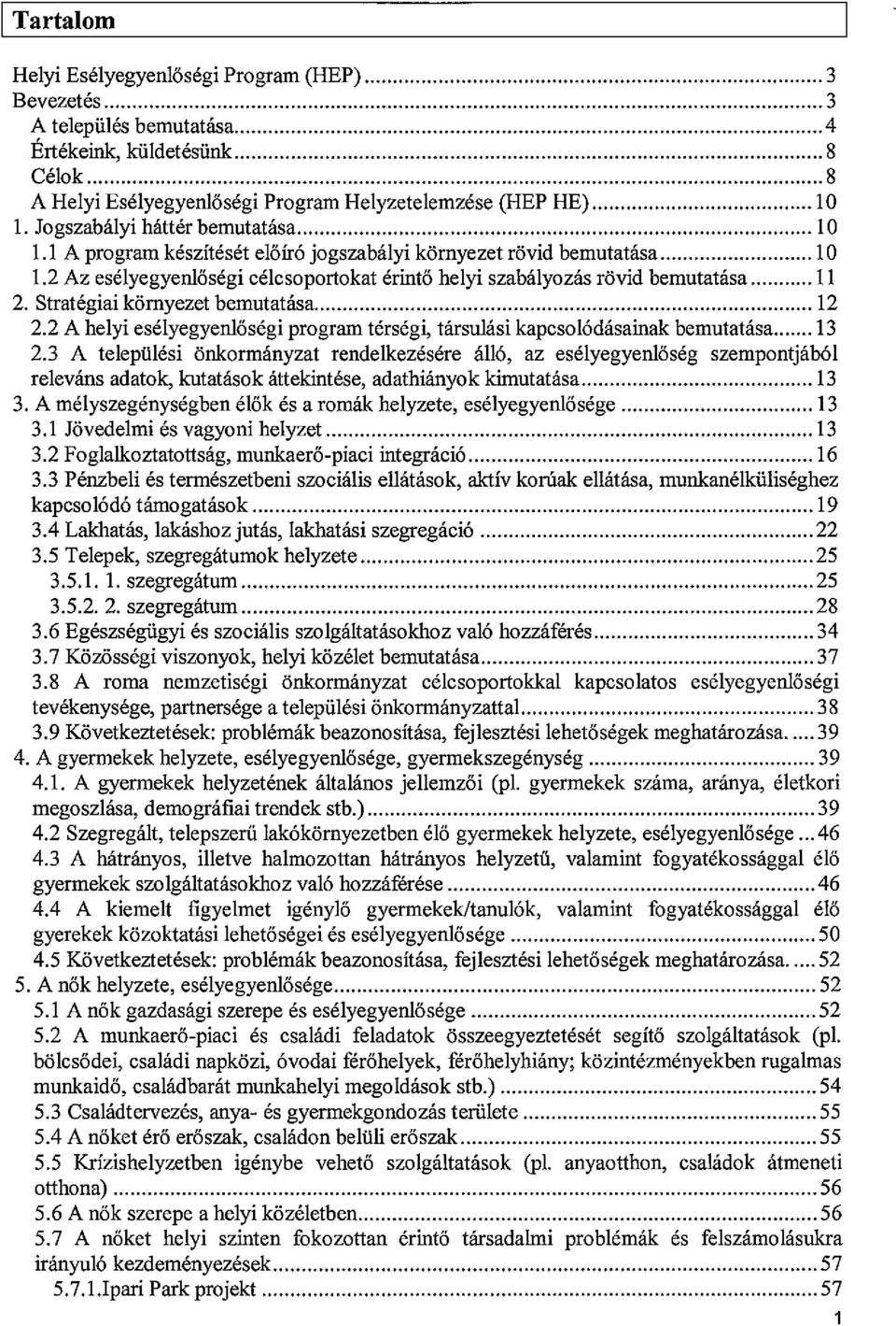 Stratégiai környezet bemutatása 12 2.2 A helyi esélyegyenlőségi program térségi, társulási kapcsolódásainak bemutatása 13 2.