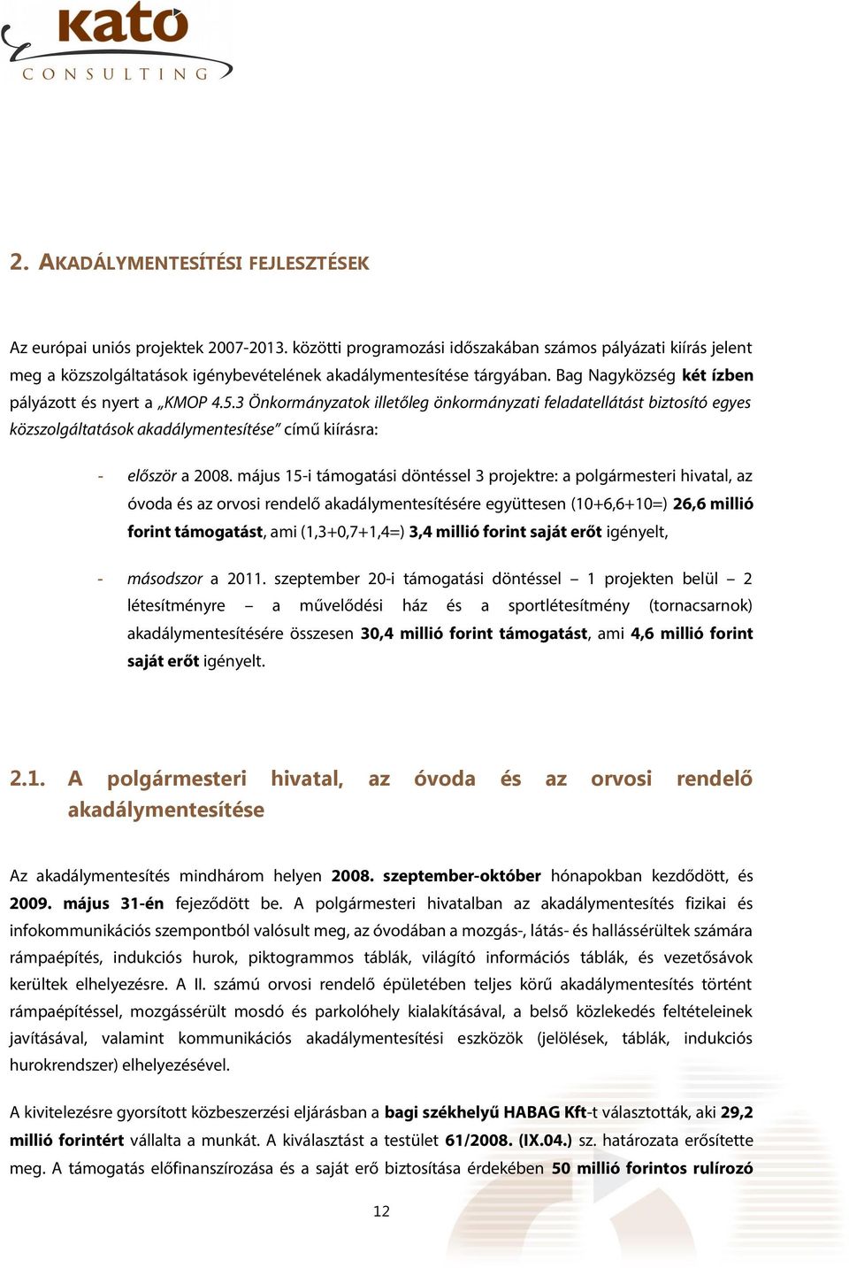 3 Önkormányzatok illetőleg önkormányzati feladatellátást biztosító egyes közszolgáltatások akadálymentesítése című kiírásra: először a 28.