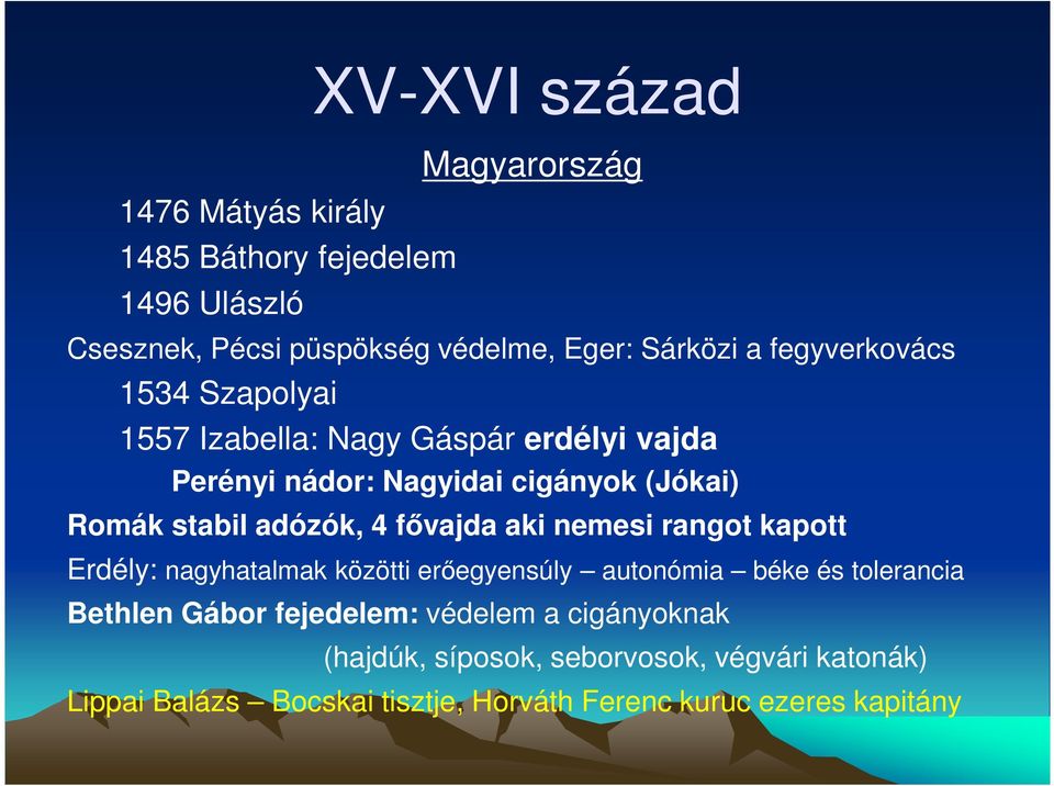 4 fővajda aki nemesi rangot kapott Erdély: nagyhatalmak közötti erőegyensúly autonómia béke és tolerancia Bethlen Gábor fejedelem: