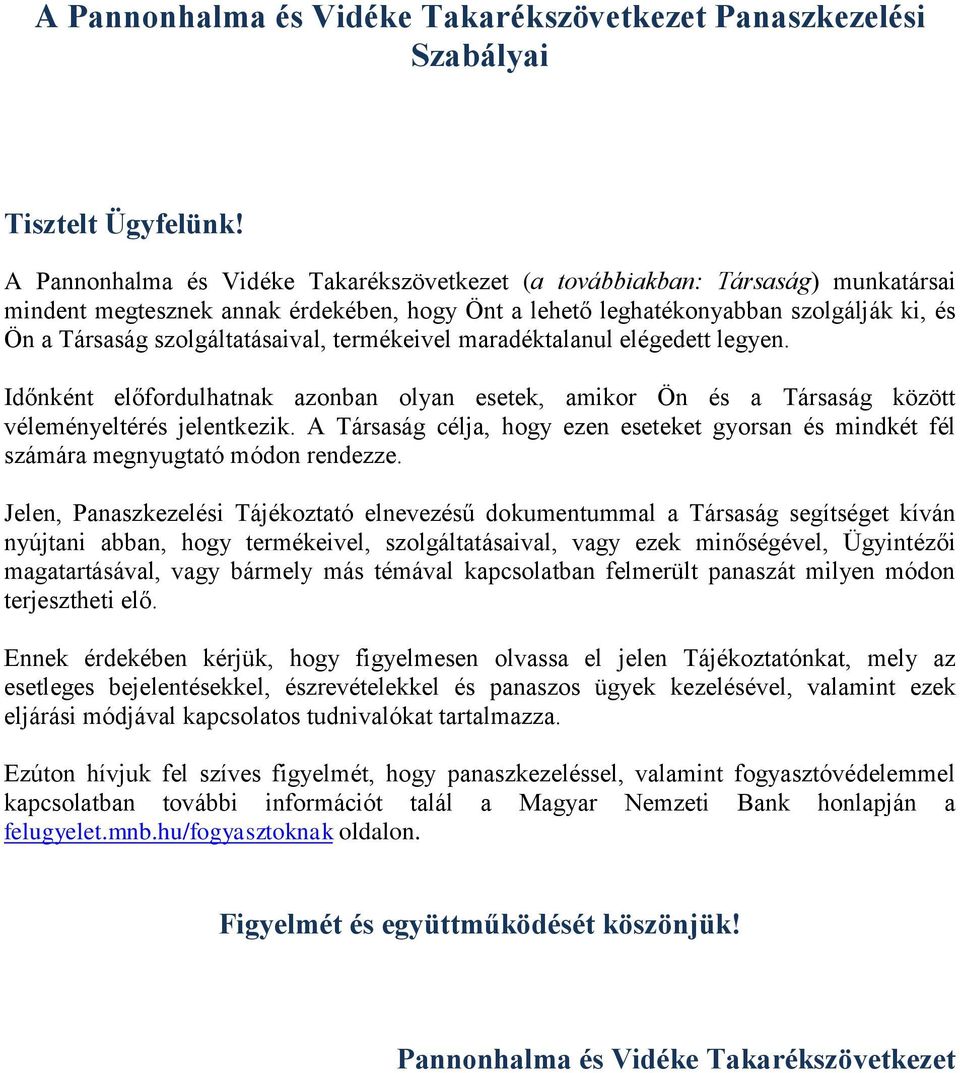 szolgáltatásaival, termékeivel maradéktalanul elégedett legyen. Időnként előfordulhatnak azonban olyan esetek, amikor Ön és a Társaság között véleményeltérés jelentkezik.