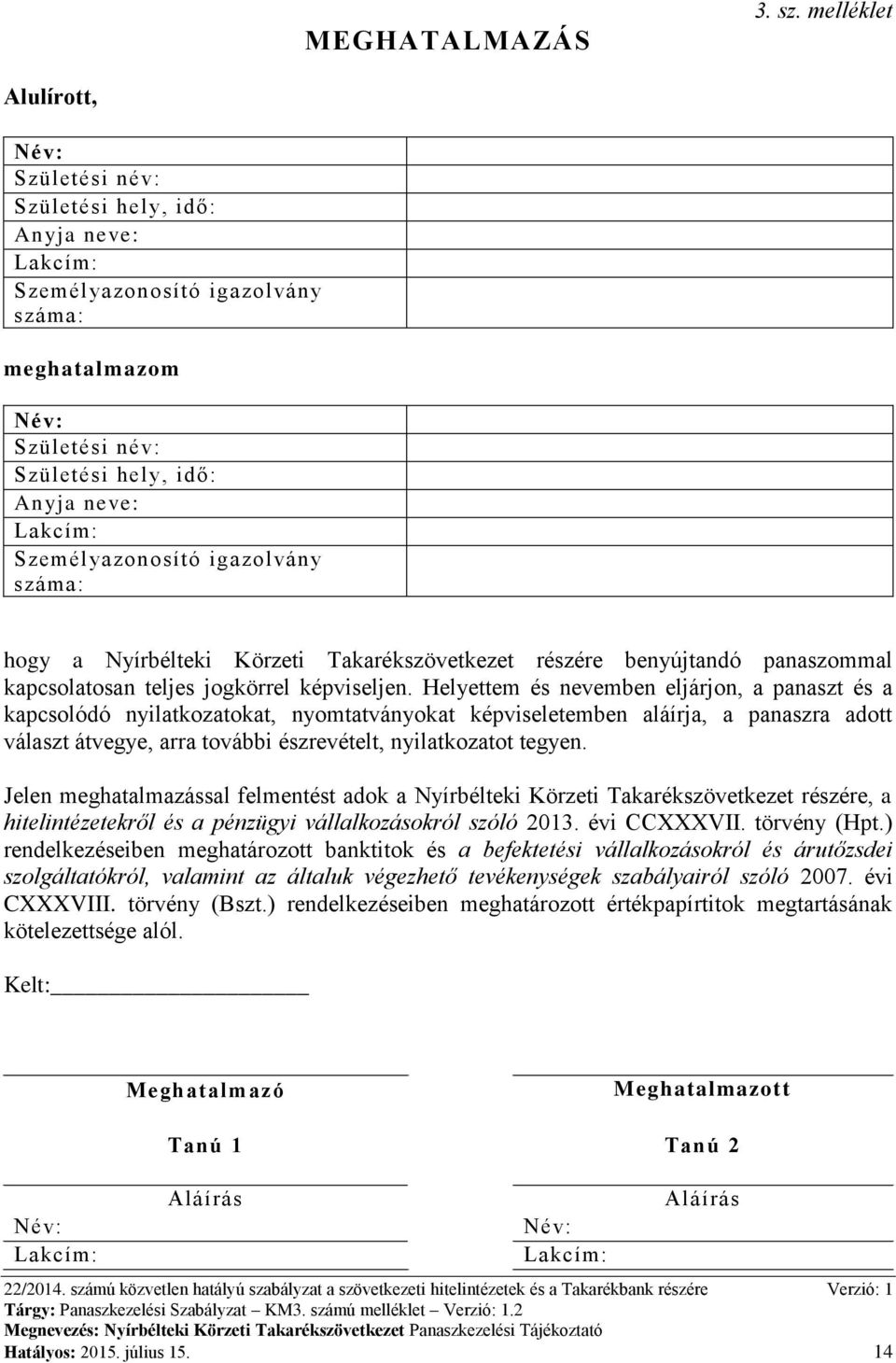 Személyazonosító igazolvány száma: hogy a Nyírbélteki Körzeti Takarékszövetkezet részére benyújtandó panaszommal kapcsolatosan teljes jogkörrel képviseljen.