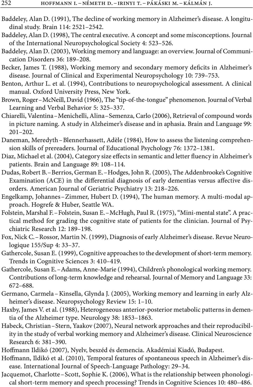 Journal of Communication Disorders 36: 189 208. Becker, James T. (1988), Working memory and secondary memory deficits in Alzheimer s disease.