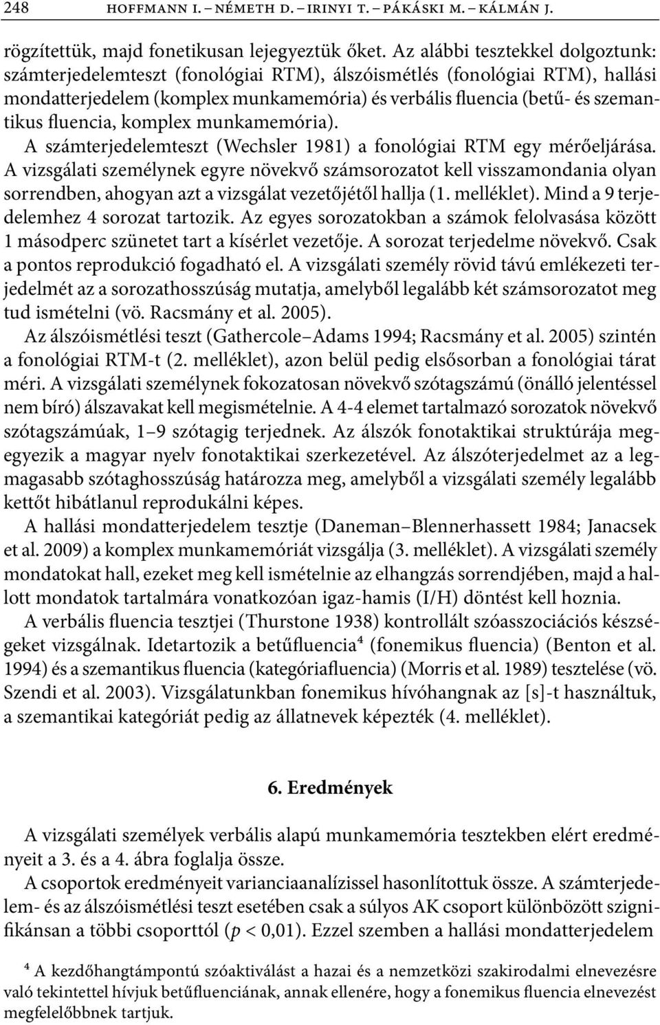 fluencia, komplex munkamemória). A számterjedelemteszt (Wechsler 1981) a fonológiai RTM egy mérőeljárása.