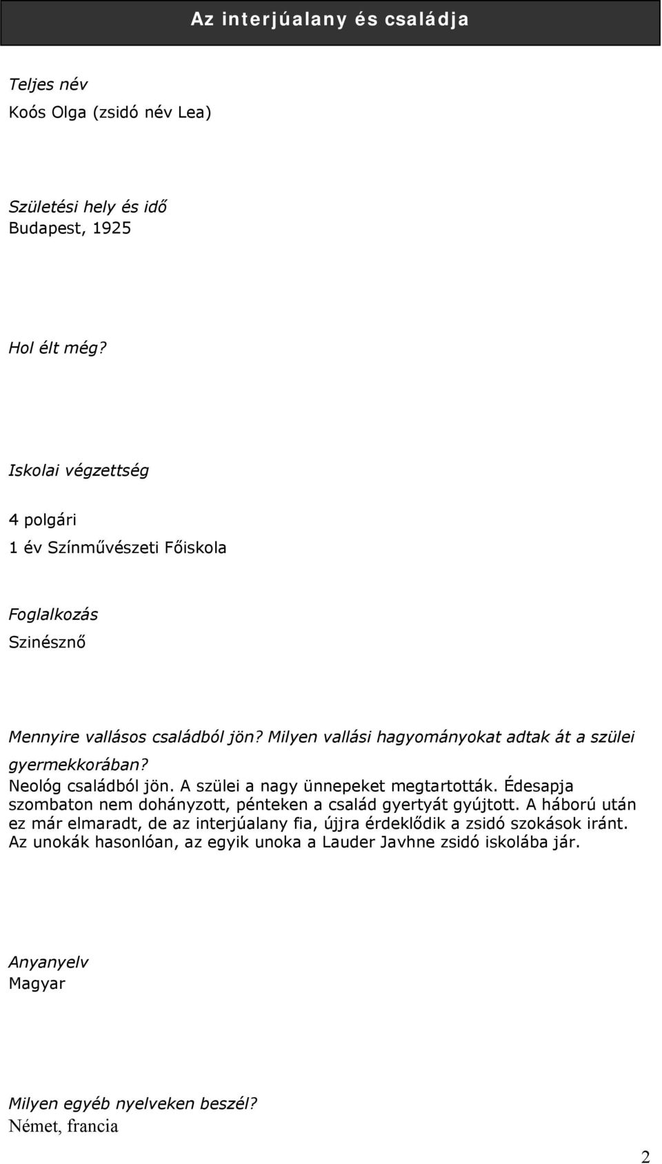 Milyen vallási hagyományokat adtak át a szülei gyermekkorában? Neológ családból jön. A szülei a nagy ünnepeket megtartották.