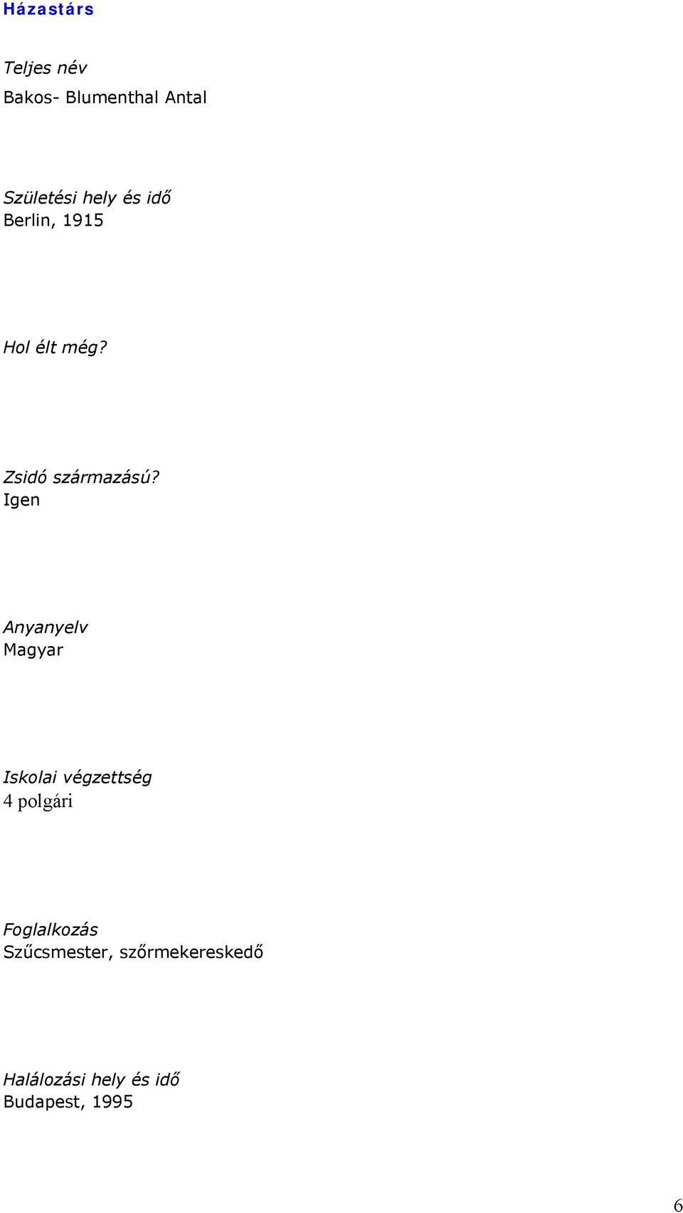 Igen Anyanyelv Magyar Iskolai végzettség 4 polgári