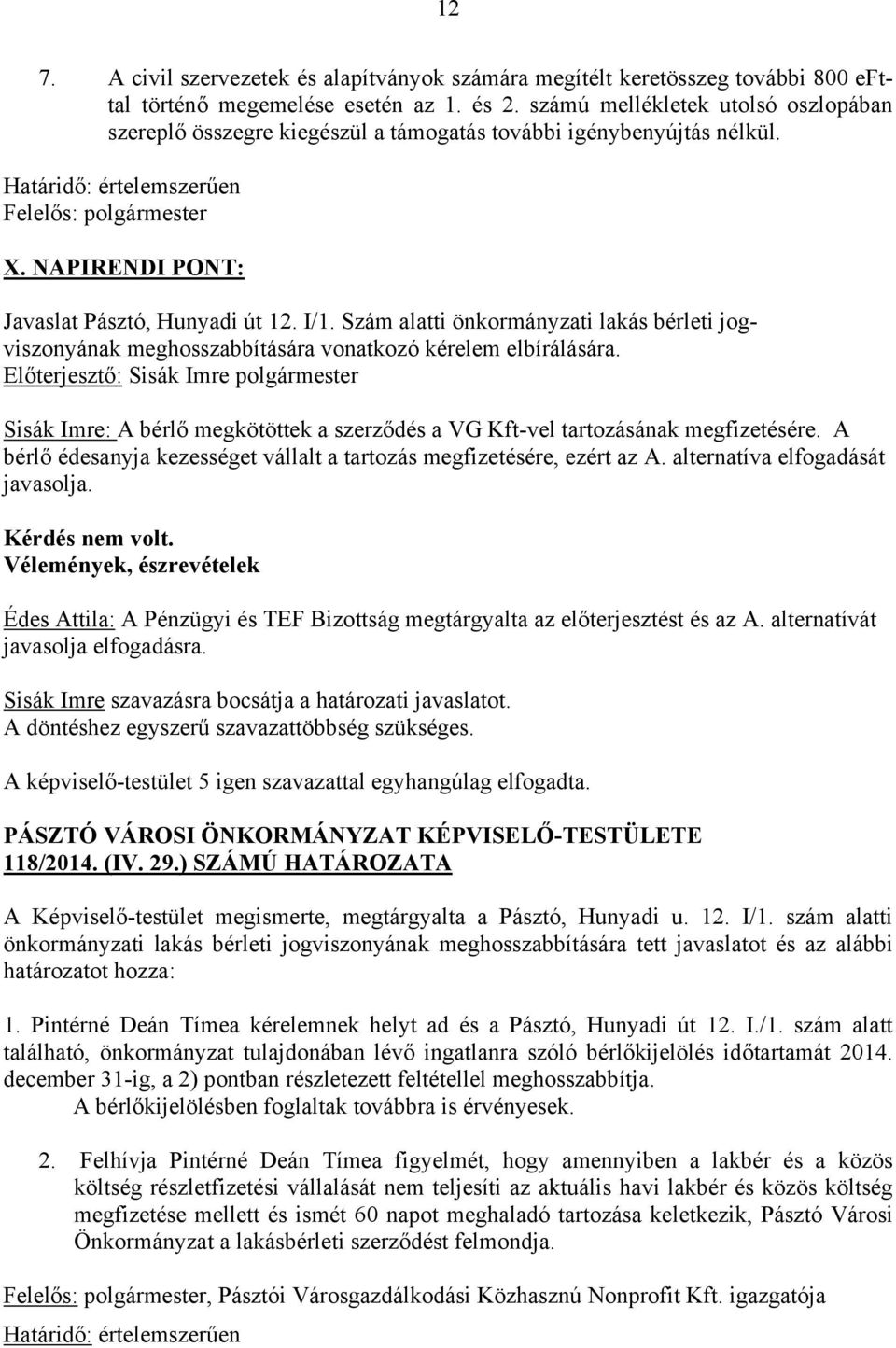 NAPIRENDI PONT: Javaslat Pásztó, Hunyadi út 12. I/1. Szám alatti önkormányzati lakás bérleti jogviszonyának meghosszabbítására vonatkozó kérelem elbírálására.