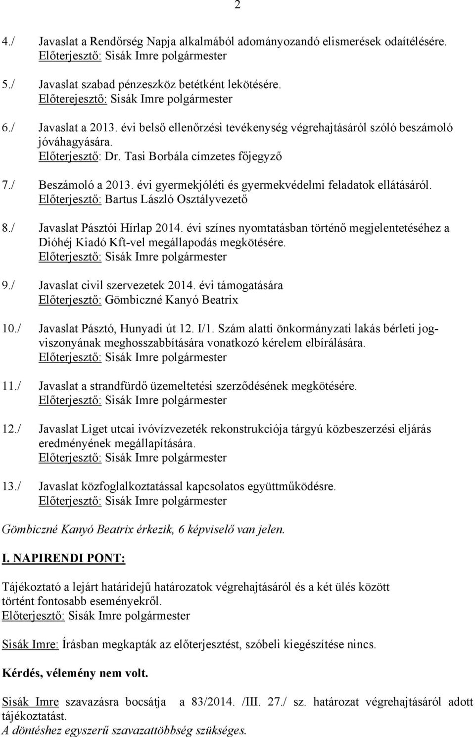 évi gyermekjóléti és gyermekvédelmi feladatok ellátásáról. Előterjesztő: Bartus László Osztályvezető 8./ Javaslat Pásztói Hírlap 2014.