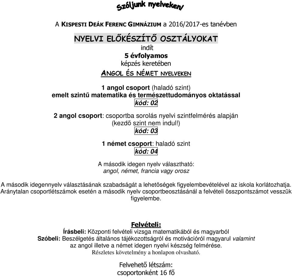 ) kód: 03 1 német csoport: haladó szint kód: 04 A második idegen nyelv választható: angol, német, francia vagy orosz A második idegennyelv választásának szabadságát a lehetőségek figyelembevételével