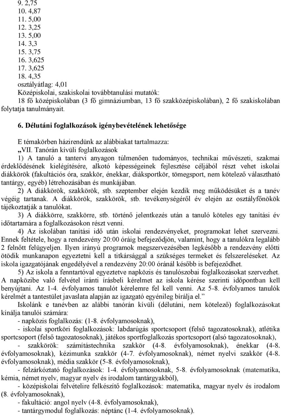 Délutáni foglalkozások igénybevételének lehetősége E témakörben házirendünk az alábbiakat tartalmazza: VII.