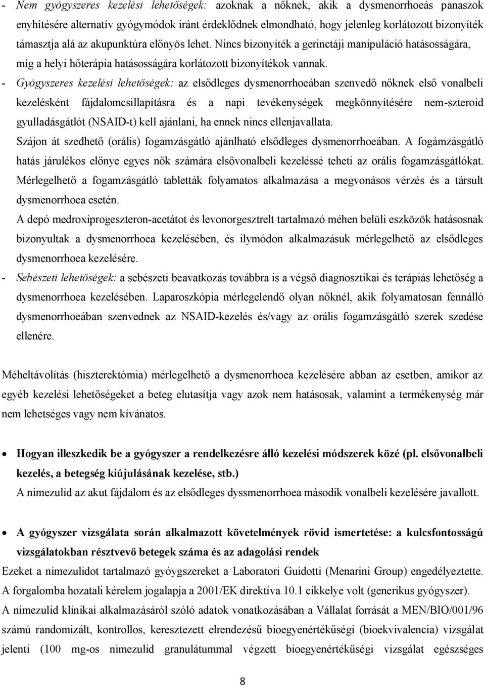 - Gyógyszeres kezelési lehetőségek: az elsődleges dysmenorrhoeában szenvedő nőknek első vonalbeli kezelésként fájdalomcsillapításra és a napi tevékenységek megkönnyítésére nem-szteroid