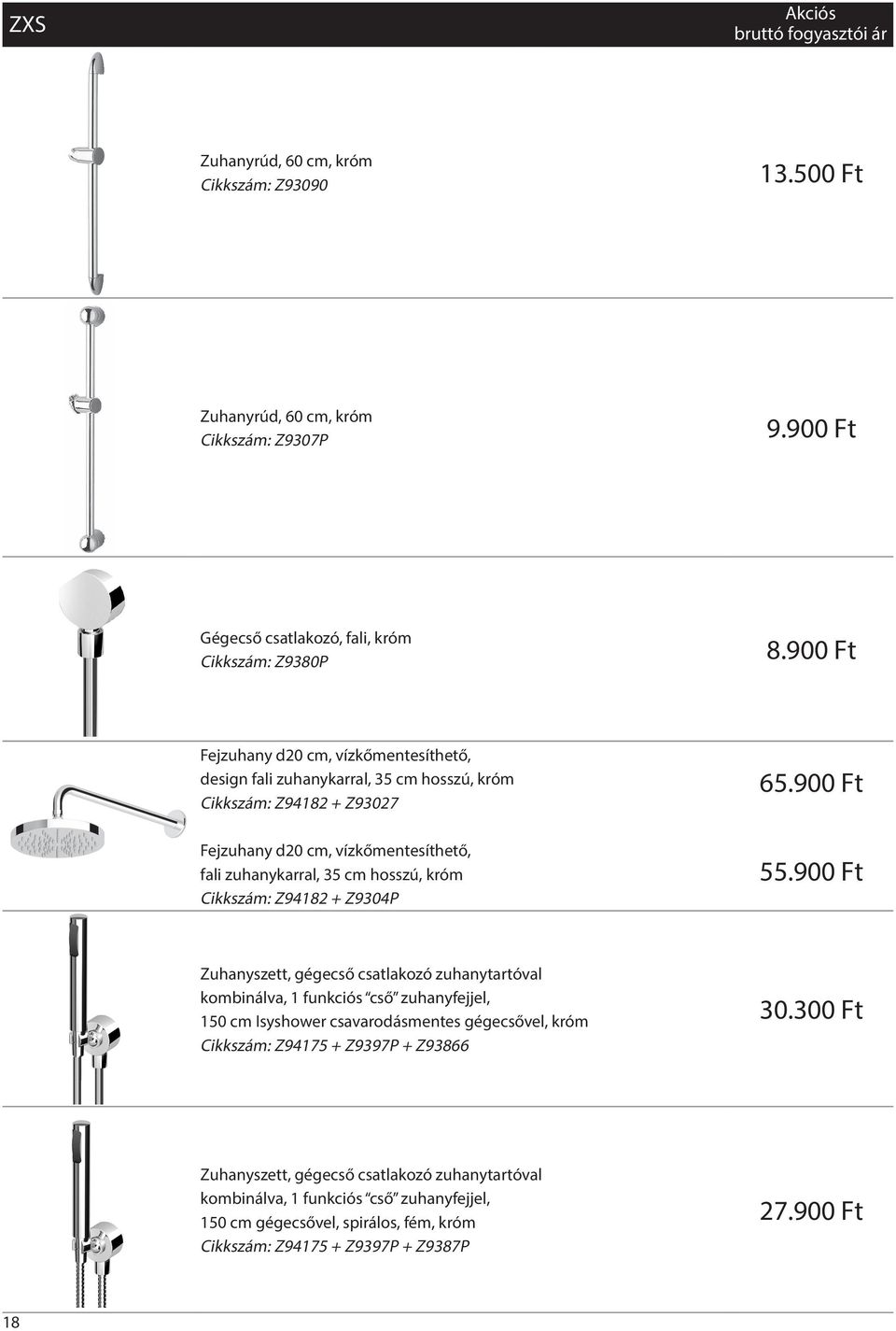 900 Ft Fejzuhany d20 cm, vízkőmentesíthető, fali zuhanykarral, 35 cm hosszú, króm Cikkszám: Z94182 + Z9304P 55.
