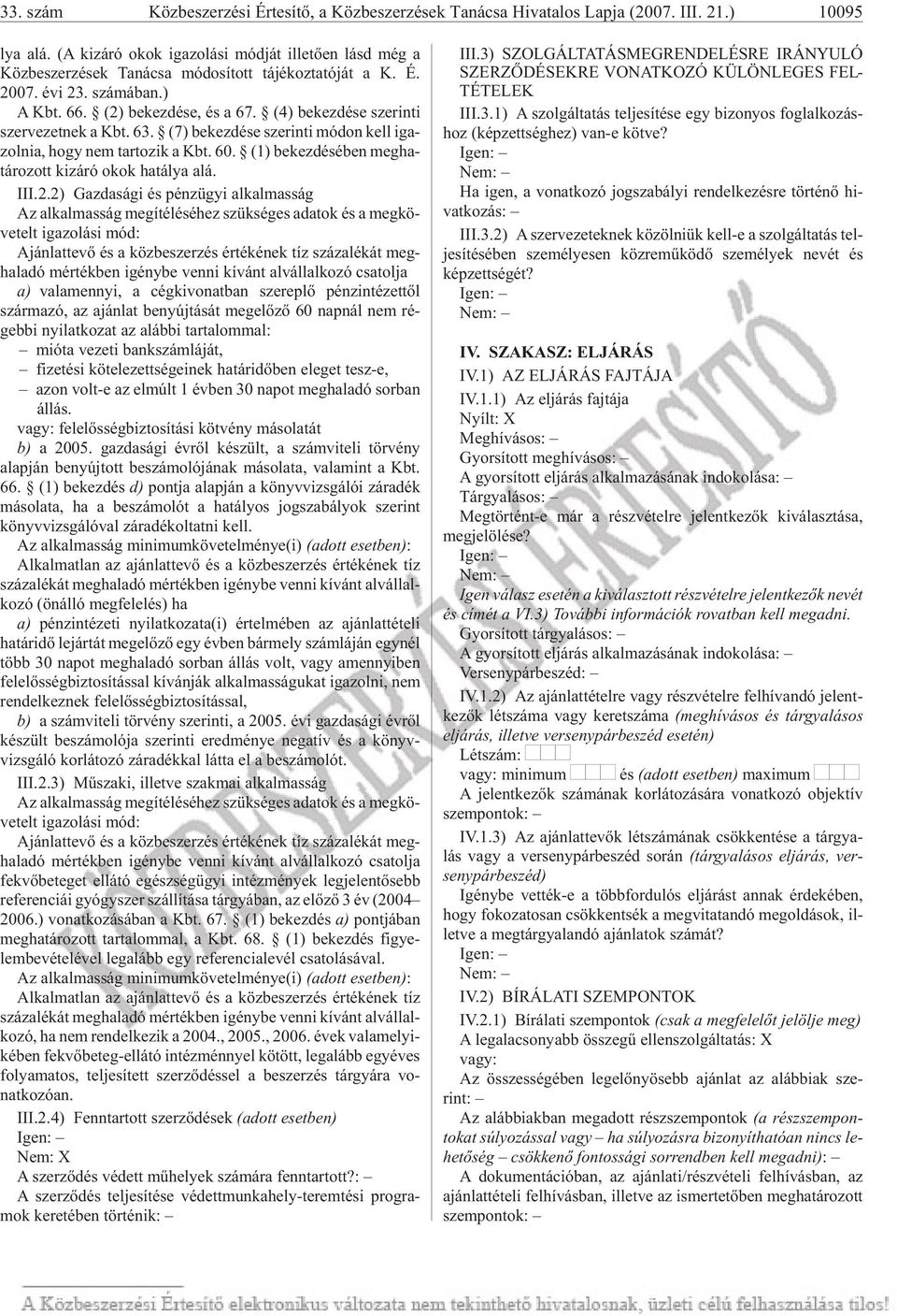 (4) be kez dé se sze rin ti szer ve zet nek a Kbt. 63. (7) be kez dé se sze rin ti mó don kell iga - zol nia, hogy nem tar to zik a Kbt. 60.