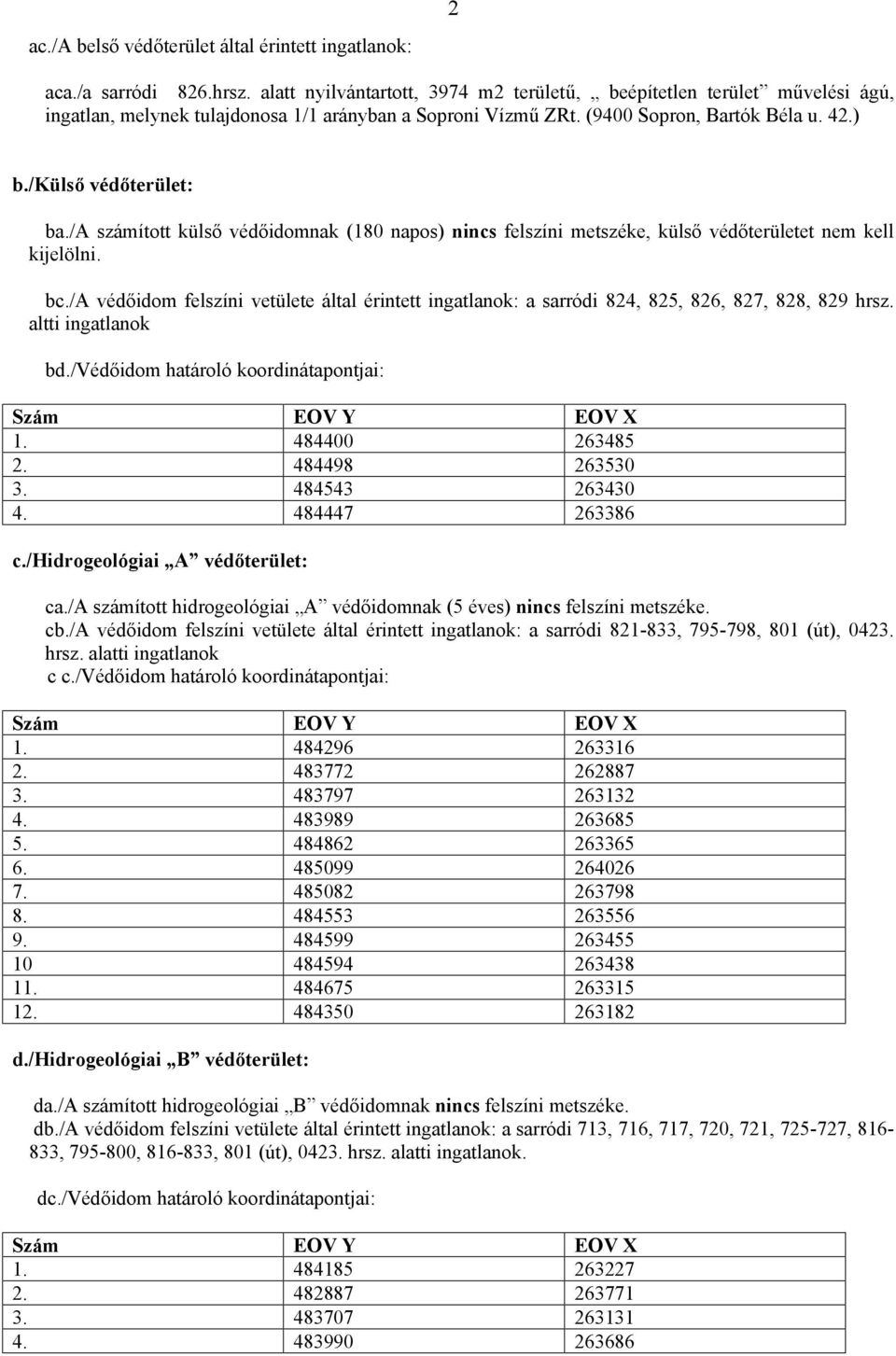 /a számított külső védőidomnak (180 napos) nincs felszíni metszéke, külső védőterületet nem kell kijelölni. bc.