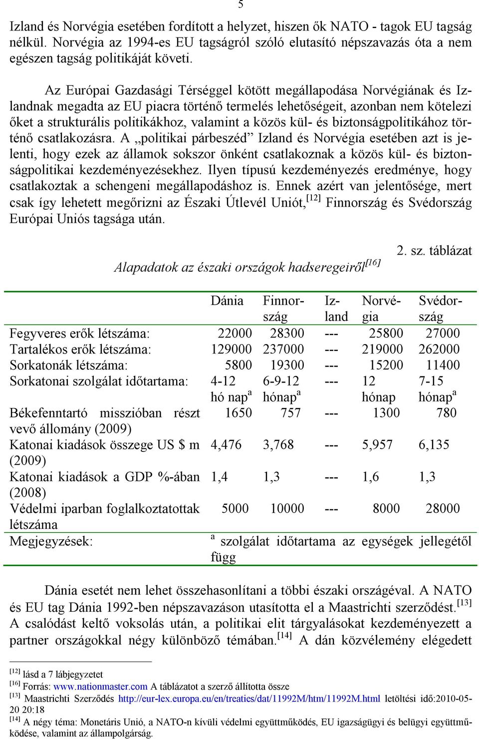 közös kül- és biztonságpolitikához történő csatlakozásra.