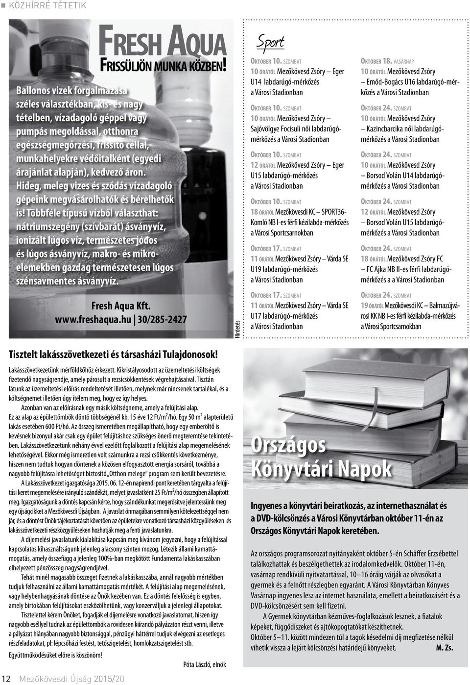 árajánlat alapján), kedvező áron. Hideg, meleg vizes és szódás vízadagoló gépeink megvásárolhatók és bérelhetők is!