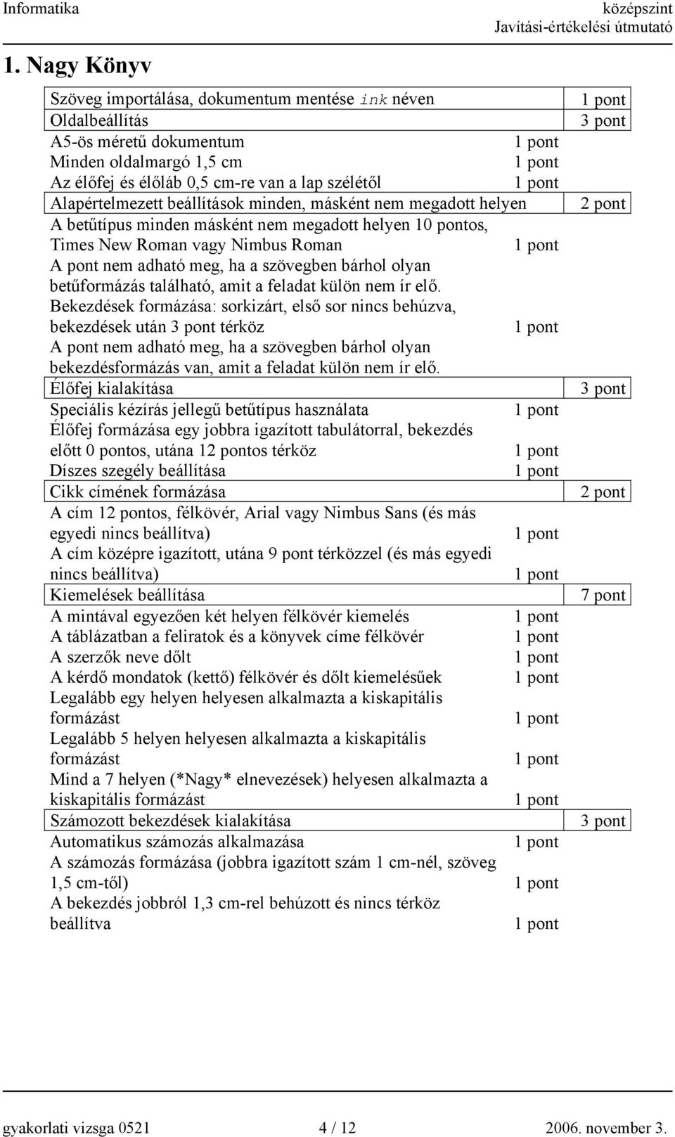 betűformázás található, amit a feladat külön nem ír elő.