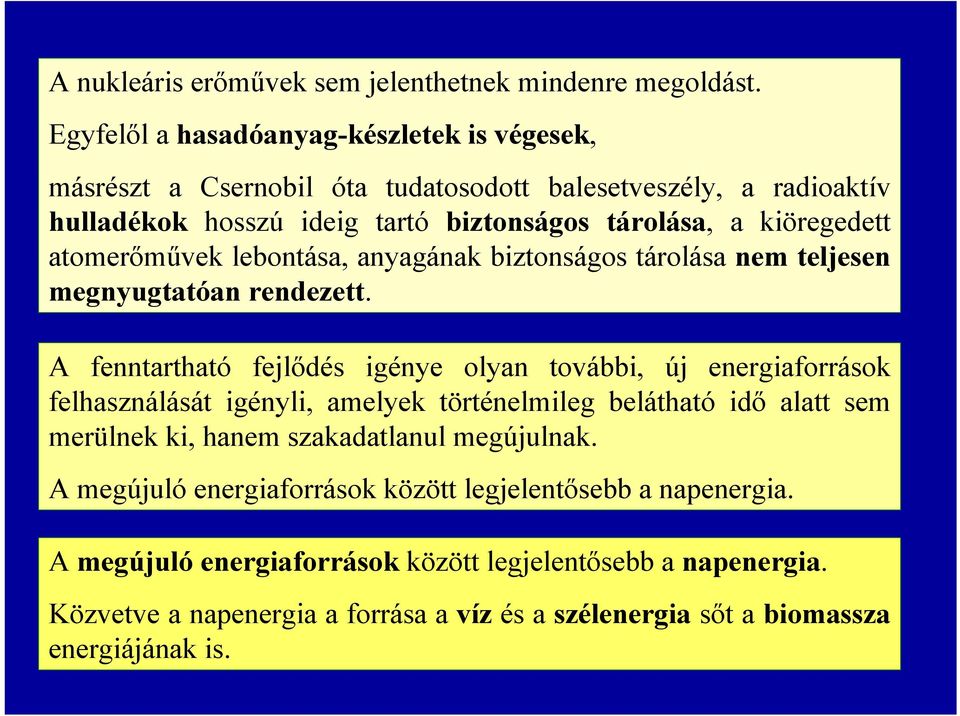 atomerőművek lebontása, anyagának biztonságos tárolása nem teljesen megnyugtatóan rendezett.