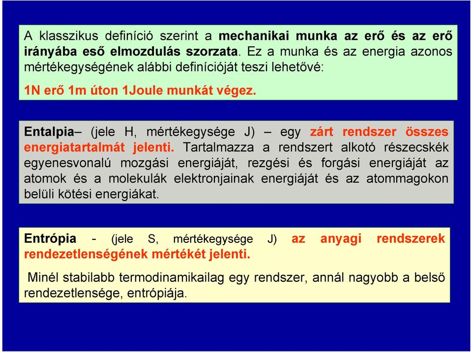 Entalpia (jele H, mértékegysége J) egy zárt rendszer összes energiatartalmát jelenti.