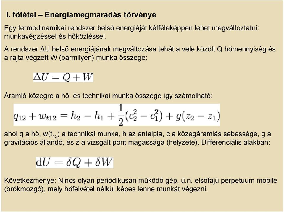 munka összege így számolható: ahol q a hő, w(t 12 ) a technikai munka, h az entalpia, c a közegáramlás sebessége, g a gravitációs állandó, és z a vizsgált pont
