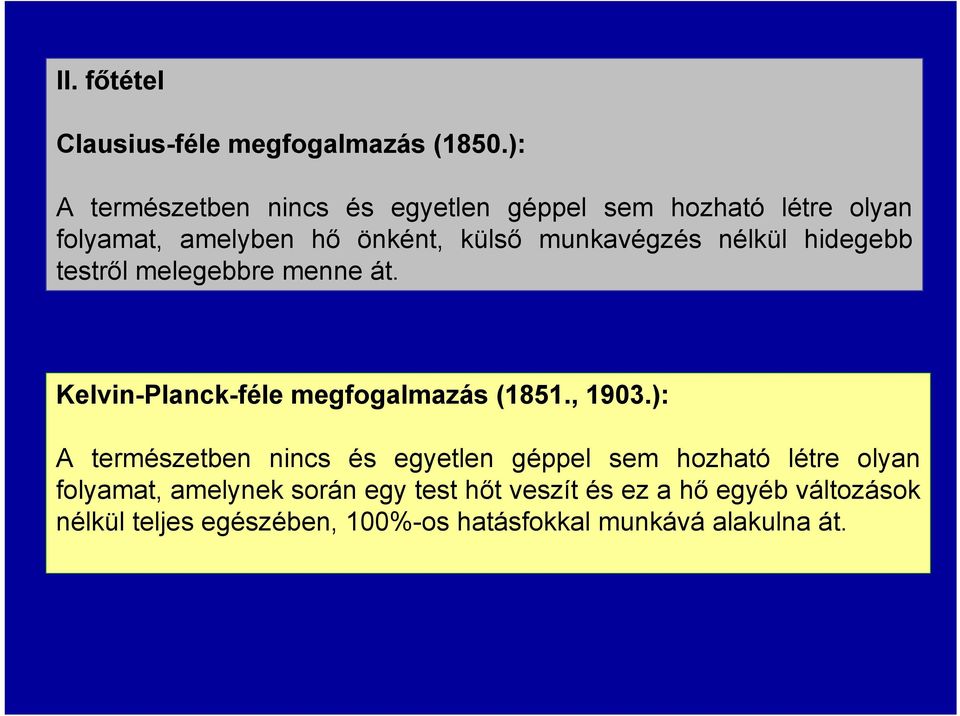 munkavégzés nélkül hidegebb testről melegebbre menne át. Kelvin-Planck-féle megfogalmazás (1851., 1903.